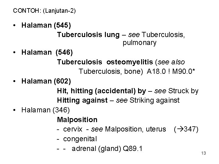 CONTOH: (Lanjutan-2) • Halaman (545) Tuberculosis lung – see Tuberculosis, pulmonary • Halaman (546)