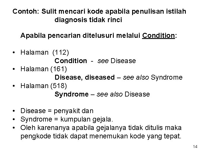 Contoh: Sulit mencari kode apabila penulisan istilah diagnosis tidak rinci Apabila pencarian ditelusuri melalui