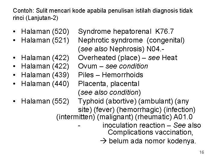 Contoh: Sulit mencari kode apabila penulisan istilah diagnosis tidak rinci (Lanjutan-2) • Halaman (520)