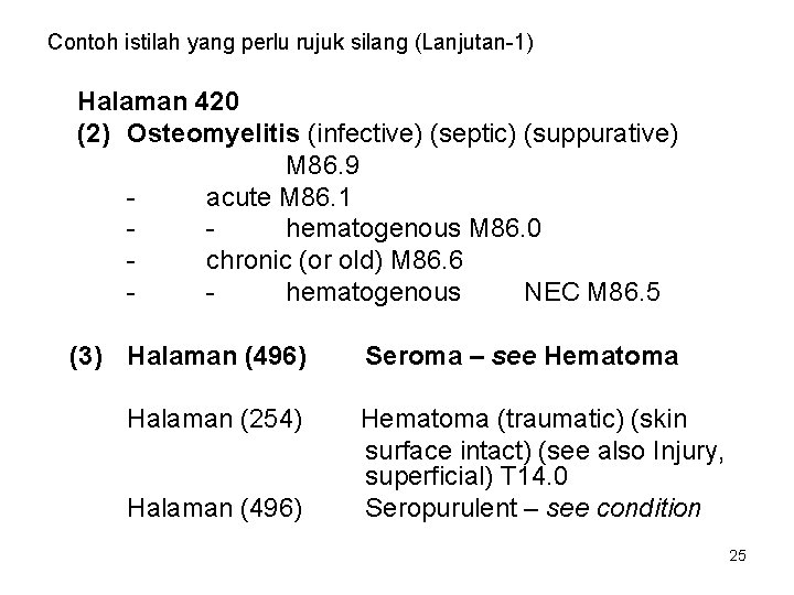 Contoh istilah yang perlu rujuk silang (Lanjutan-1) Halaman 420 (2) Osteomyelitis (infective) (septic) (suppurative)