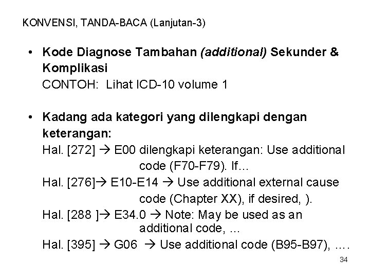 KONVENSI, TANDA-BACA (Lanjutan-3) • Kode Diagnose Tambahan (additional) Sekunder & Komplikasi CONTOH: Lihat ICD-10