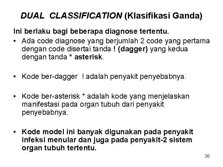 DUAL CLASSIFICATION (Klasifikasi Ganda) Ini berlaku bagi beberapa diagnose tertentu. • Ada code diagnose