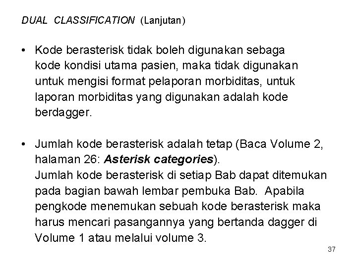 DUAL CLASSIFICATION (Lanjutan) • Kode berasterisk tidak boleh digunakan sebaga kode kondisi utama pasien,