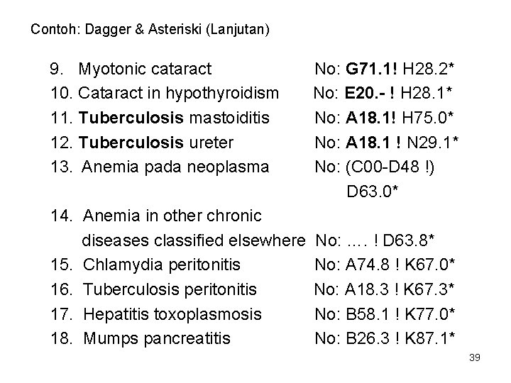 Contoh: Dagger & Asteriski (Lanjutan) 9. Myotonic cataract 10. Cataract in hypothyroidism 11. Tuberculosis