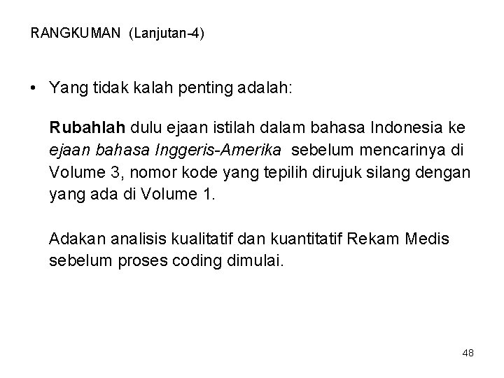 RANGKUMAN (Lanjutan-4) • Yang tidak kalah penting adalah: Rubahlah dulu ejaan istilah dalam bahasa