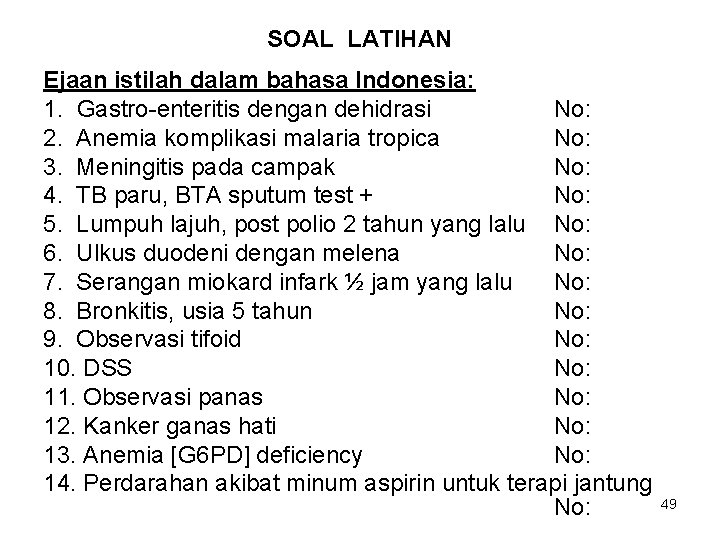 SOAL LATIHAN Ejaan istilah dalam bahasa Indonesia: 1. Gastro-enteritis dengan dehidrasi No: 2. Anemia