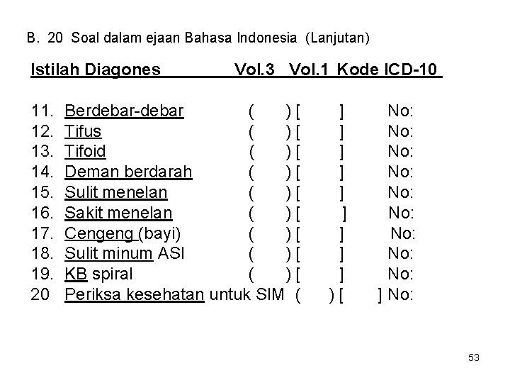 B. 20 Soal dalam ejaan Bahasa Indonesia (Lanjutan) Istilah Diagones 11. 12. 13. 14.