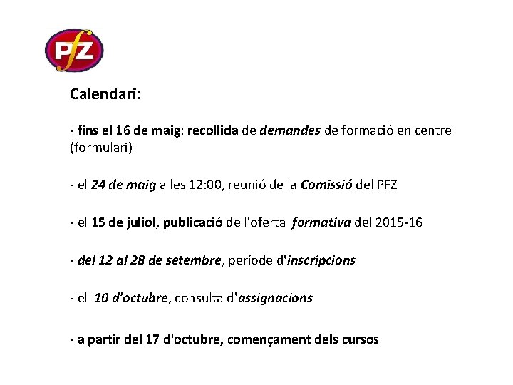 Calendari: - fins el 16 de maig: recollida de demandes de formació en centre