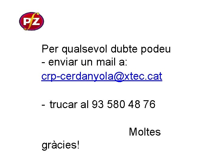 Per qualsevol dubte podeu - enviar un mail a: crp-cerdanyola@xtec. cat - trucar al