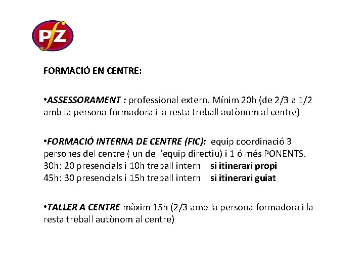 FORMACIÓ EN CENTRE: • ASSESSORAMENT : professional extern. Mínim 20 h (de 2/3 a