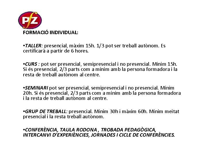 FORMACIÓ INDIVIDUAL: • TALLER: presencial, màxim 15 h. 1/3 pot ser treball autònom. Es