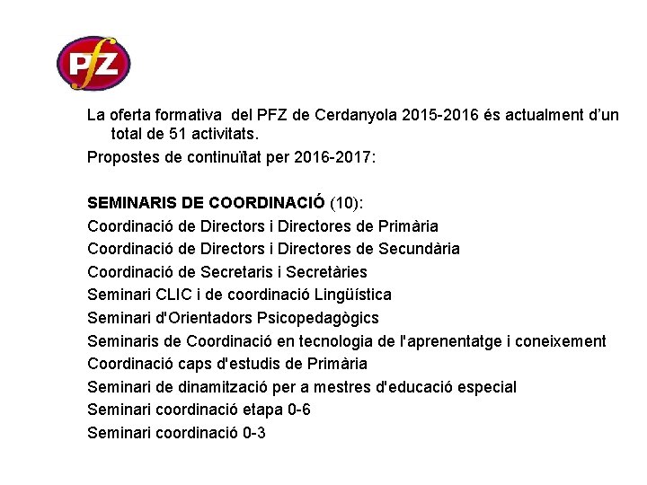 La oferta formativa del PFZ de Cerdanyola 2015 -2016 és actualment d’un total de