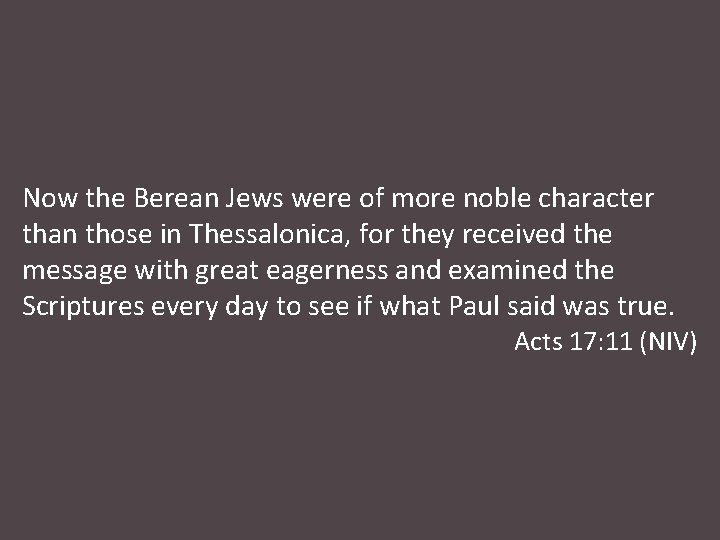 Now the Berean Jews were of more noble character than those in Thessalonica, for