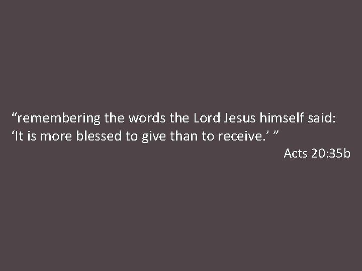 “remembering the words the Lord Jesus himself said: ‘It is more blessed to give