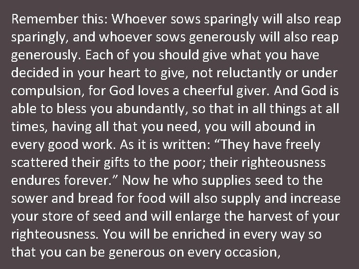 Remember this: Whoever sows sparingly will also reap sparingly, and whoever sows generously will