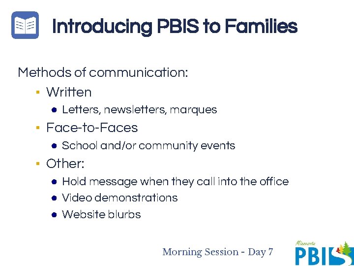 Introducing PBIS to Families Methods of communication: ▪ Written ● Letters, newsletters, marques ▪