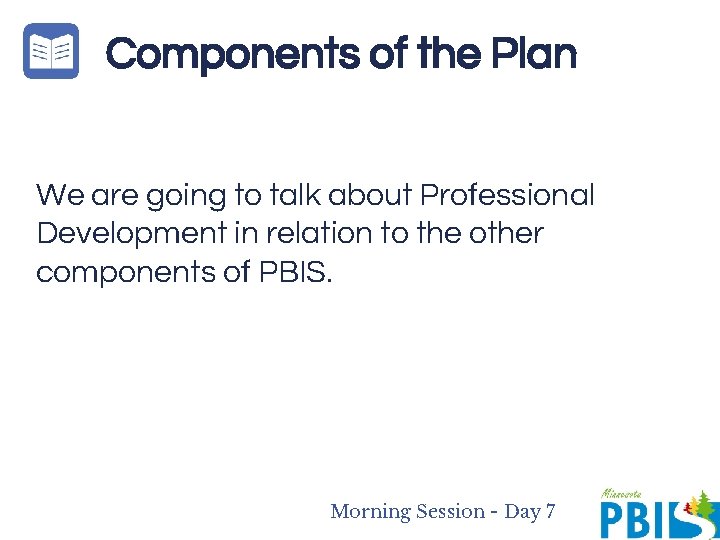 Components of the Plan We are going to talk about Professional Development in relation