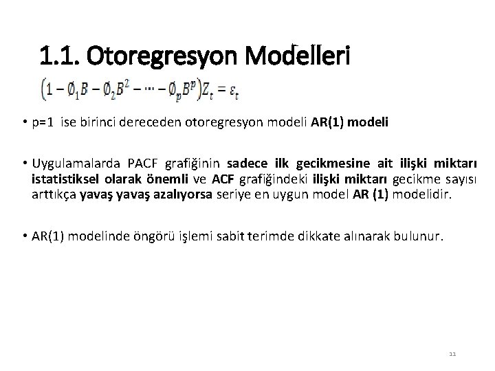 1. 1. Otoregresyon Modelleri • p=1 ise birinci dereceden otoregresyon modeli AR(1) modeli •