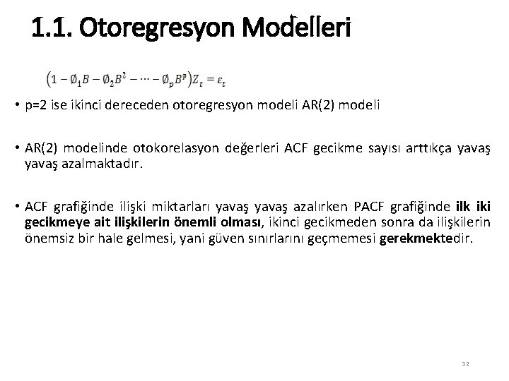 1. 1. Otoregresyon Modelleri • p=2 ise ikinci dereceden otoregresyon modeli AR(2) modeli •