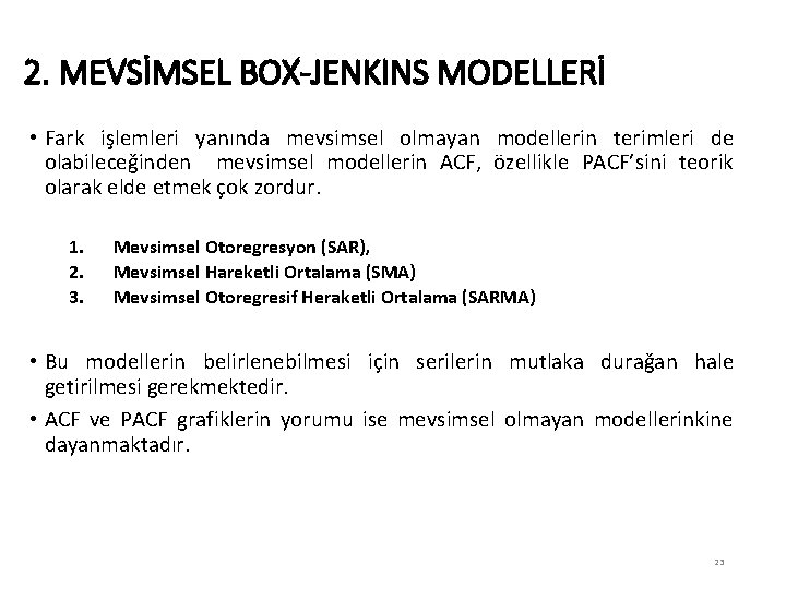2. MEVSİMSEL BOX-JENKINS MODELLERİ • Fark işlemleri yanında mevsimsel olmayan modellerin terimleri de olabileceğinden