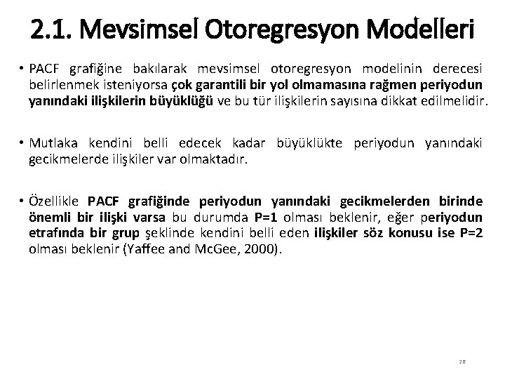 2. 1. Mevsimsel Otoregresyon Modelleri • PACF grafiğine bakılarak mevsimsel otoregresyon modelinin derecesi belirlenmek