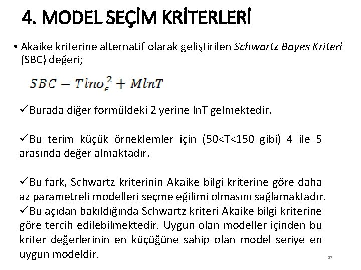 4. MODEL SEÇİM KRİTERLERİ • Akaike kriterine alternatif olarak geliştirilen Schwartz Bayes Kriteri (SBC)