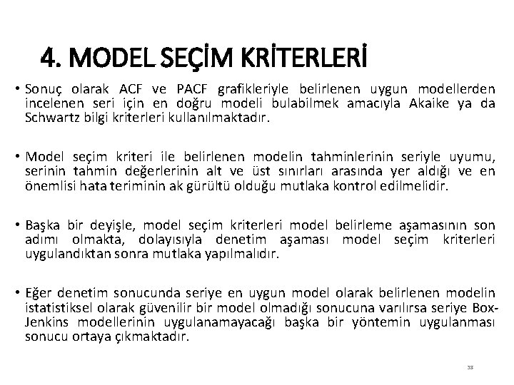4. MODEL SEÇİM KRİTERLERİ • Sonuç olarak ACF ve PACF grafikleriyle belirlenen uygun modellerden