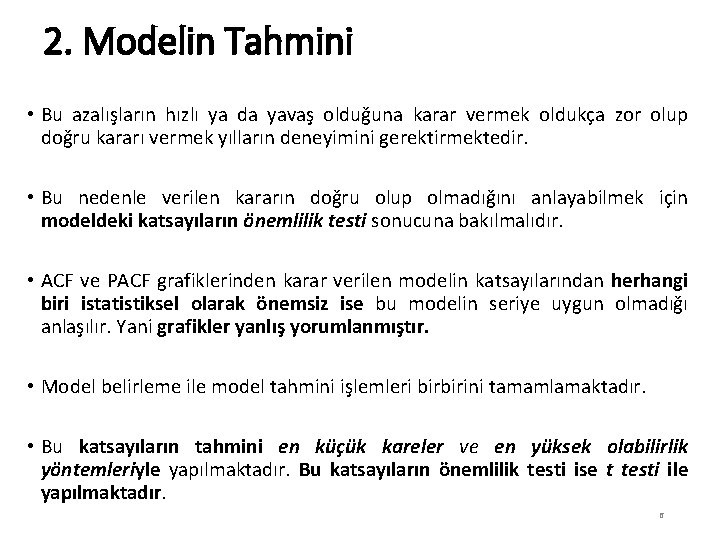 2. Modelin Tahmini • Bu azalışların hızlı ya da yavaş olduğuna karar vermek oldukça