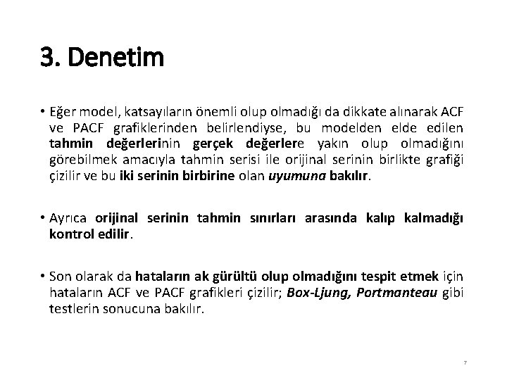 3. Denetim • Eğer model, katsayıların önemli olup olmadığı da dikkate alınarak ACF ve