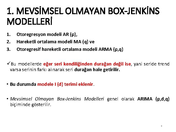 1. MEVSİMSEL OLMAYAN BOX-JENKİNS MODELLERİ 1. 2. 3. Otoregresyon modeli AR (p), Hareketli ortalama