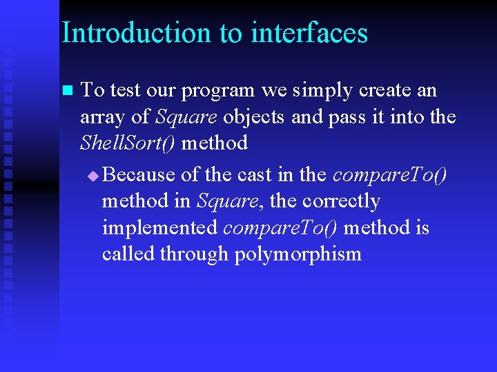 Introduction to interfaces n To test our program we simply create an array of