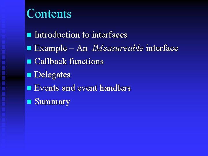 Contents Introduction to interfaces n Example – An IMeasureable interface n Callback functions n