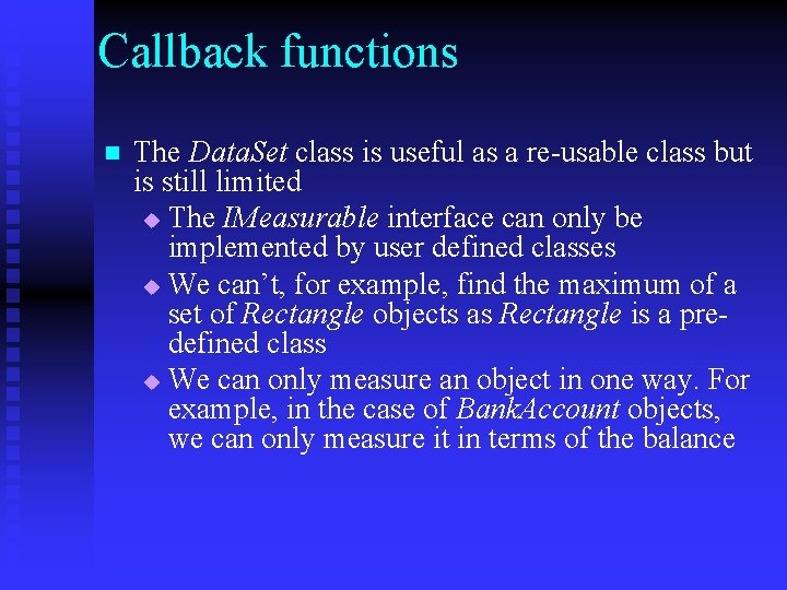 Callback functions n The Data. Set class is useful as a re-usable class but