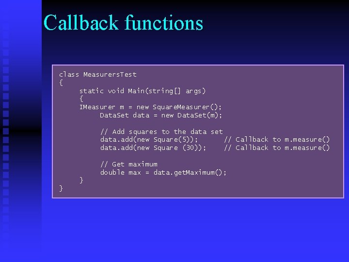 Callback functions class Measurers. Test { static void Main(string[] args) { IMeasurer m =