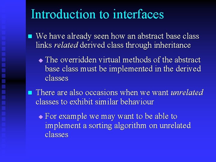 Introduction to interfaces n We have already seen how an abstract base class links