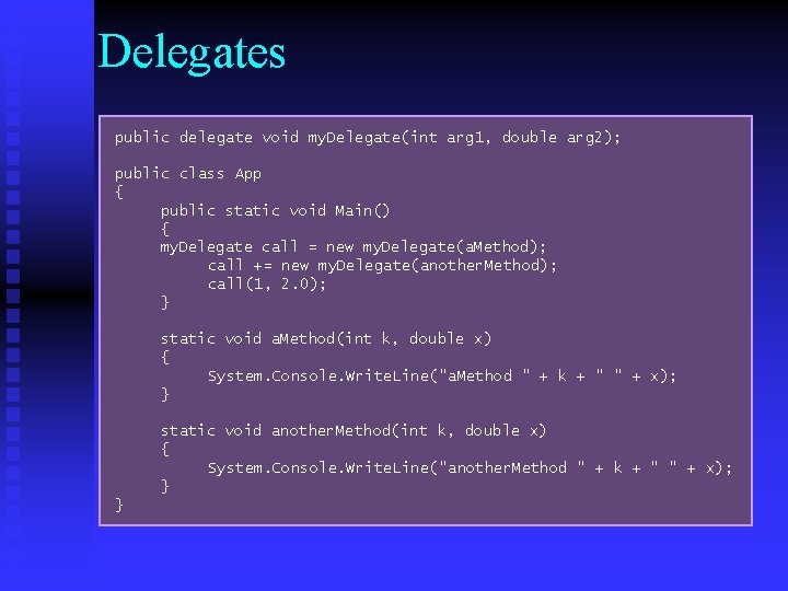 Delegates public delegate void my. Delegate(int arg 1, double arg 2); public class App