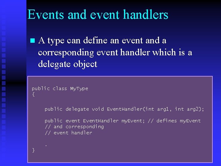 Events and event handlers n A type can define an event and a corresponding Events and event handlers n A type can define an event and a corresponding