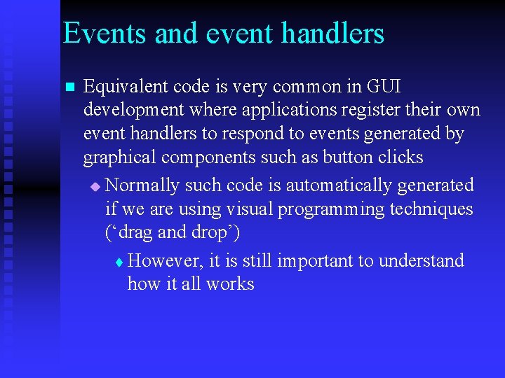 Events and event handlers n Equivalent code is very common in GUI development where