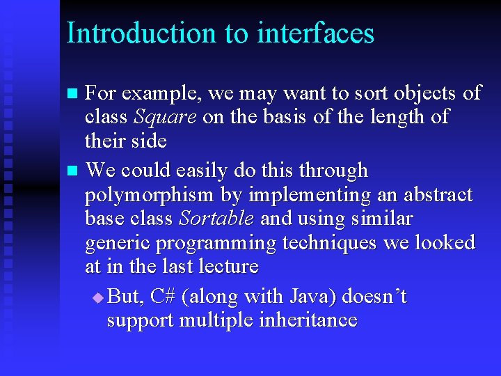 Introduction to interfaces For example, we may want to sort objects of class Square