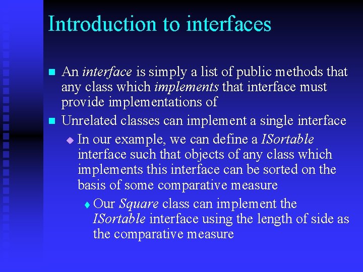 Introduction to interfaces n n An interface is simply a list of public methods Introduction to interfaces n n An interface is simply a list of public methods