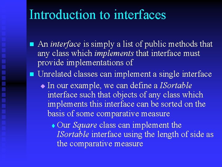 Introduction to interfaces n n An interface is simply a list of public methods