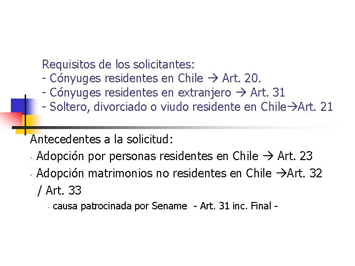 Requisitos de los solicitantes: - Cónyuges residentes en Chile Art. 20. - Cónyuges residentes
