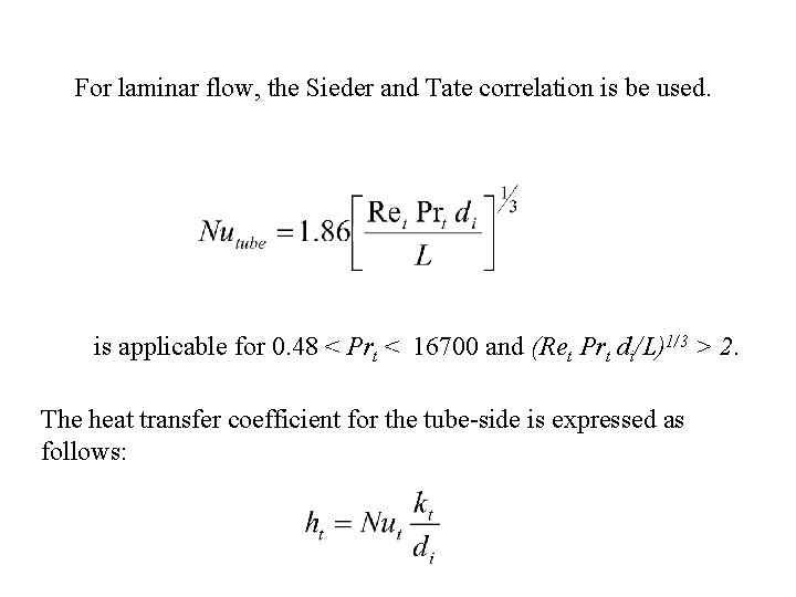 For laminar flow, the Sieder and Tate correlation is be used. is applicable for