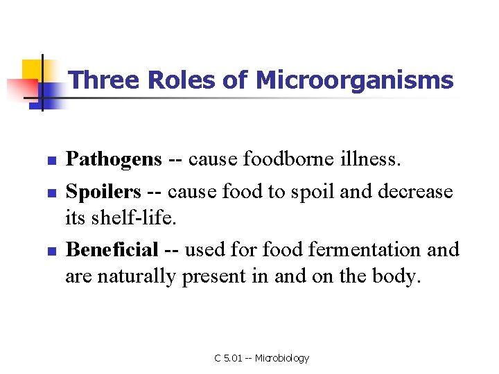Three Roles of Microorganisms n n n Pathogens -- cause foodborne illness. Spoilers --