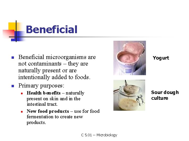 Beneficial n n Beneficial microorganisms are not contaminants – they are naturally present or