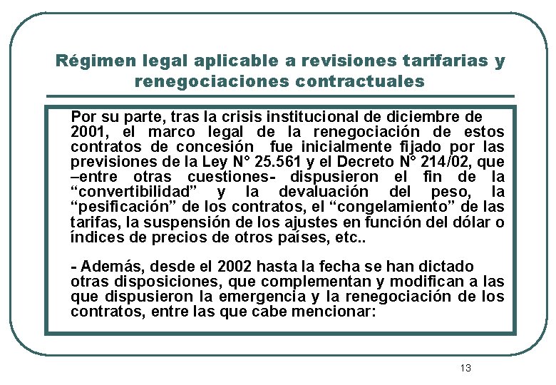 Régimen legal aplicable a revisiones tarifarias y renegociaciones contractuales Por su parte, tras la