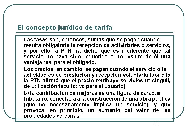 El concepto jurídico de tarifa Las tasas son, entonces, sumas que se pagan cuando