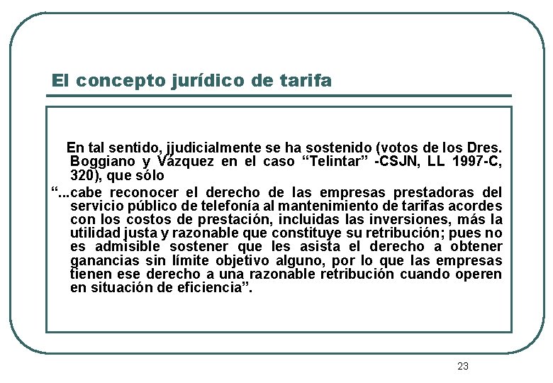 El concepto jurídico de tarifa En tal sentido, jjudicialmente se ha sostenido (votos de