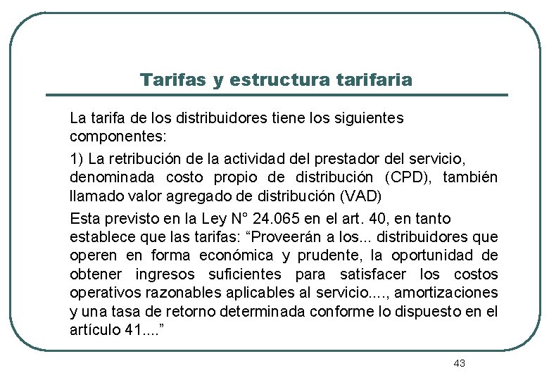 Tarifas y estructura tarifaria La tarifa de los distribuidores tiene los siguientes componentes: 1)