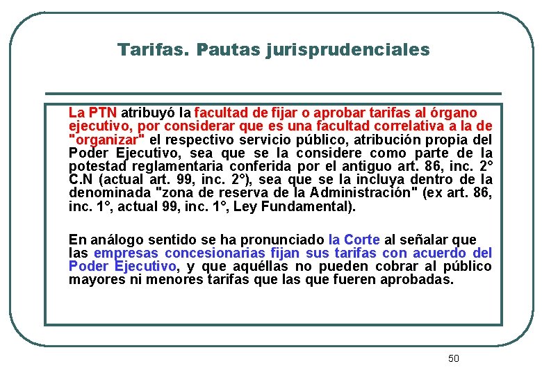 Tarifas. Pautas jurisprudenciales La PTN atribuyó la facultad de fijar o aprobar tarifas al